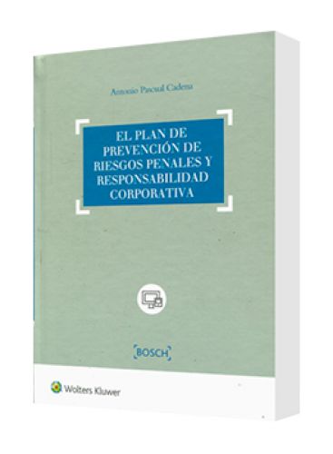 EL PLAN DE PREVENCIÓN DE RIESGOS PENALES Y RESPONSABILIDAD CORPORATIVA EL PLAN DE PREVENCIÓN DE RIESGOS PENALES Y RESPONSABILIDAD CORPORATIVA